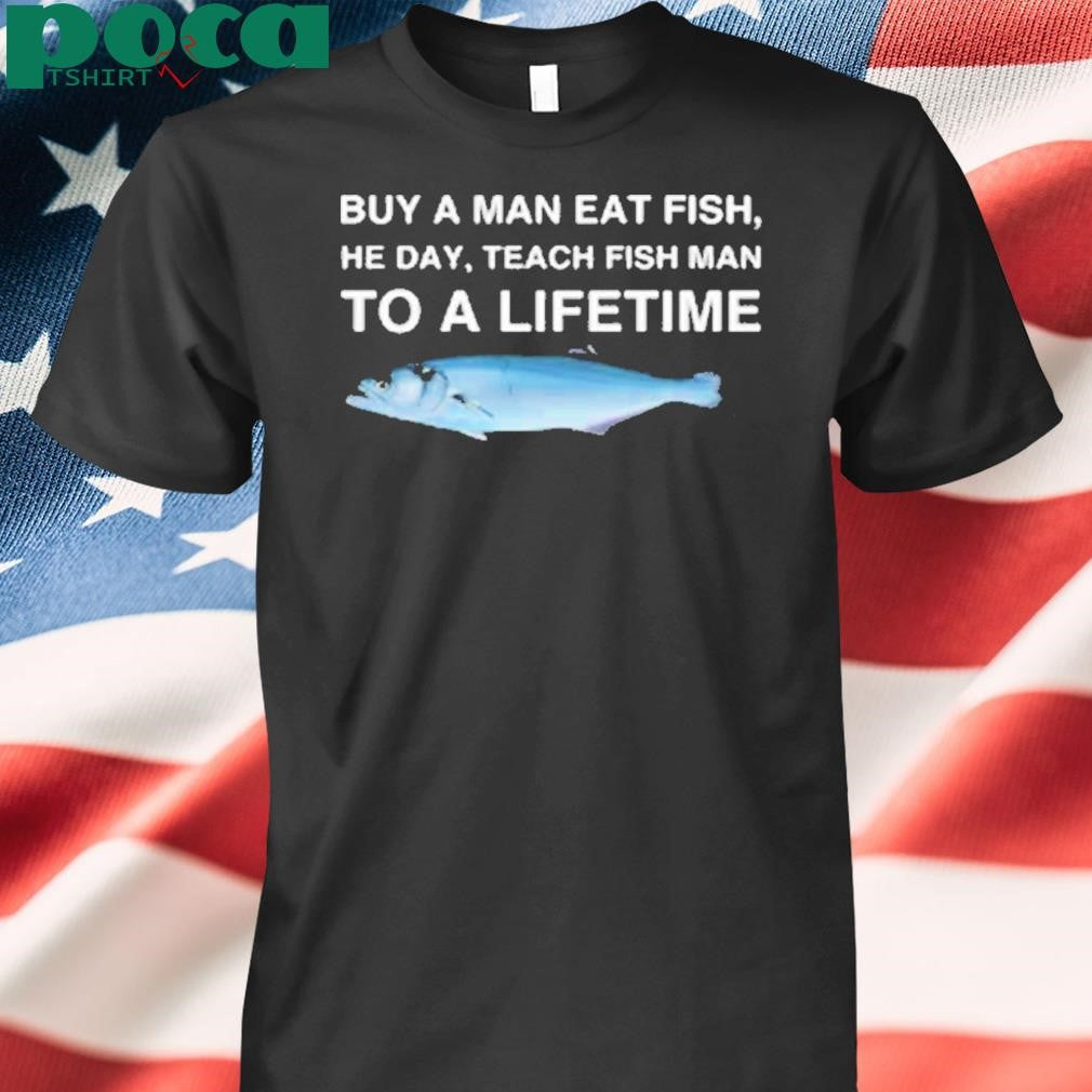 Weirddalle Bluefish Buy A Man Eat Fish, He Day, Teach Fish Man To A Lifetime Shirt