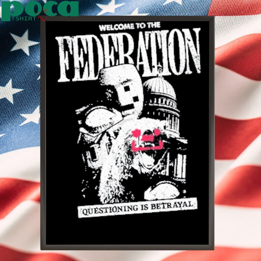 Welcome To The Federation Questioning Is Betrayal Shirt