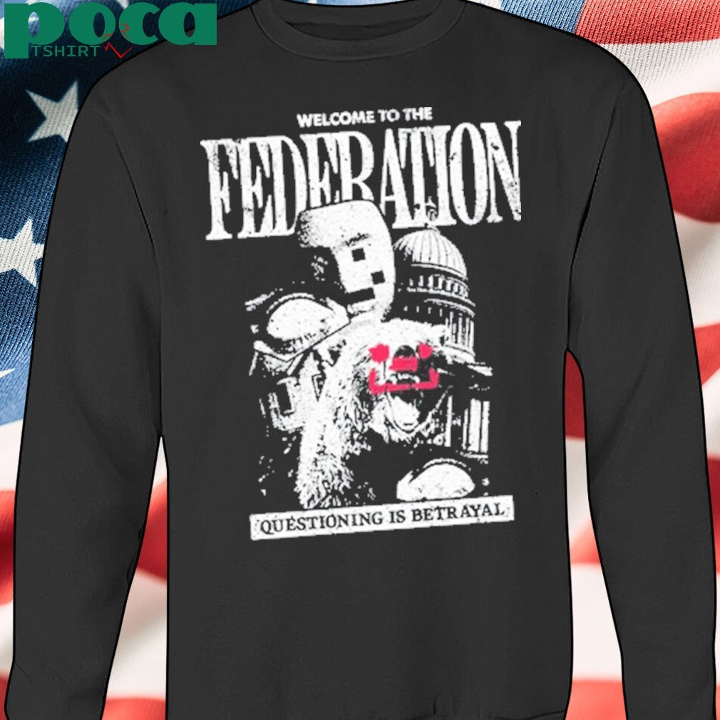 Welcome To The Federation Questioning Is Betrayal Shirt
