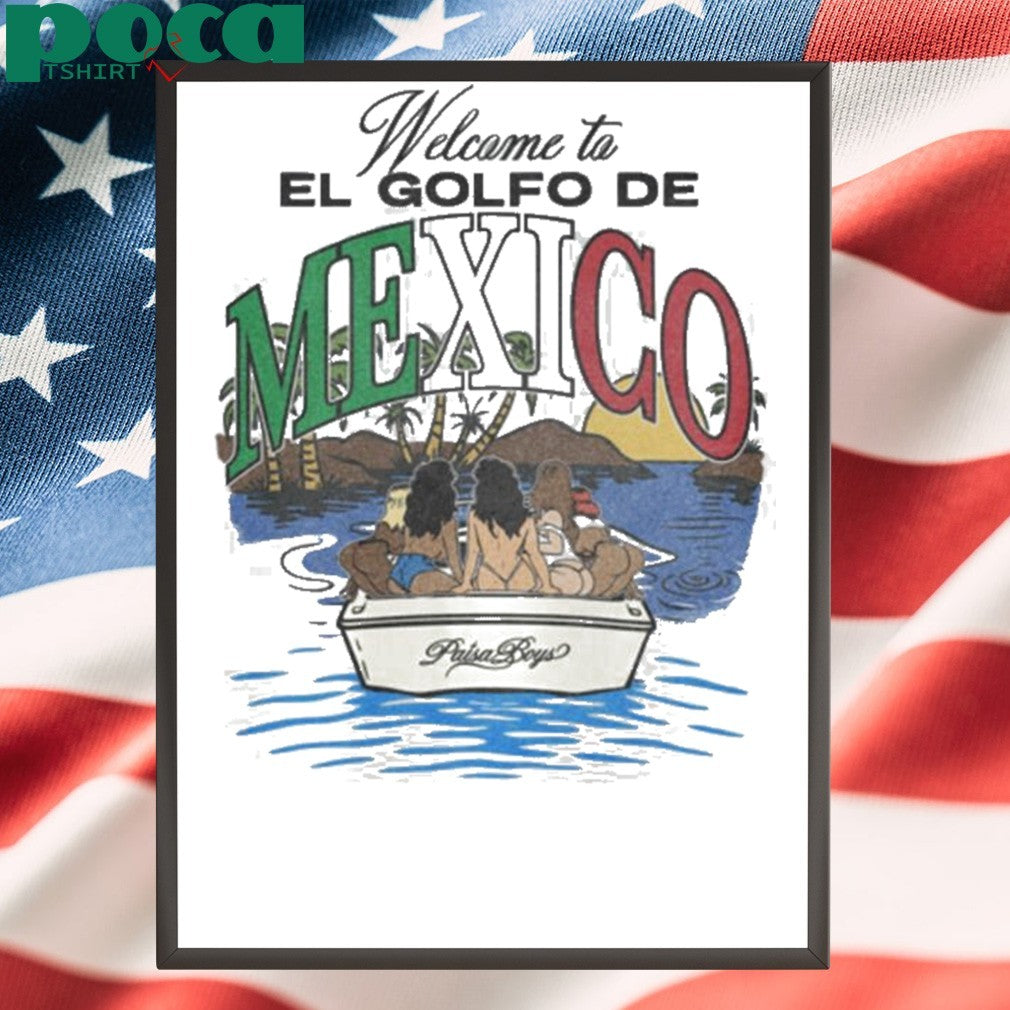Welcome to El Golfo De Mexico Paisa Boys shirt