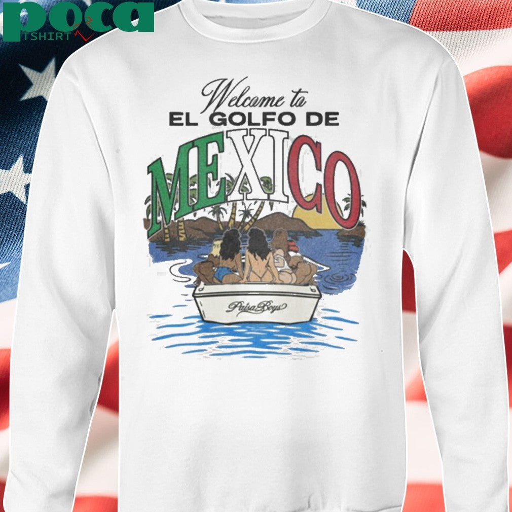 Welcome to El Golfo De Mexico Paisa Boys shirt