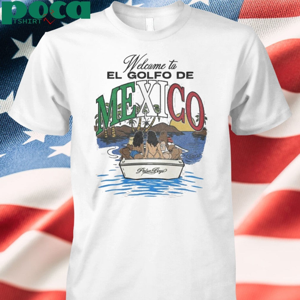 Welcome to El Golfo De Mexico Paisa Boys shirt