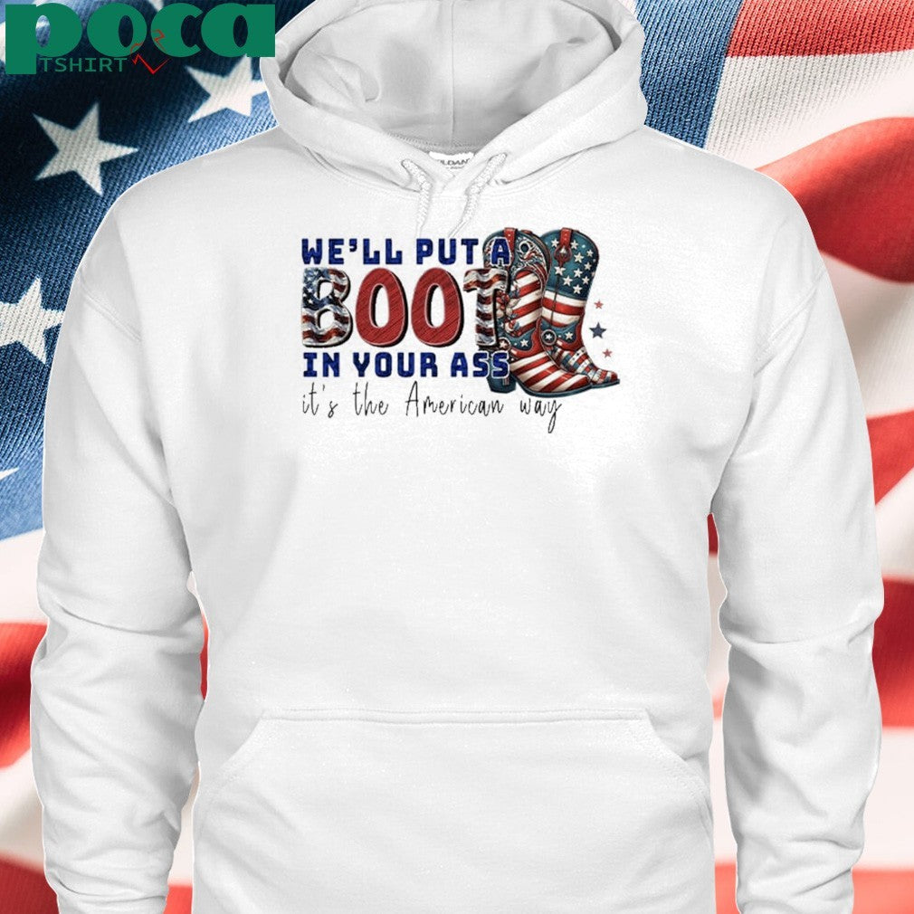 We’ll Put A Boot In Your Ass It’s The American Way T-Shirt