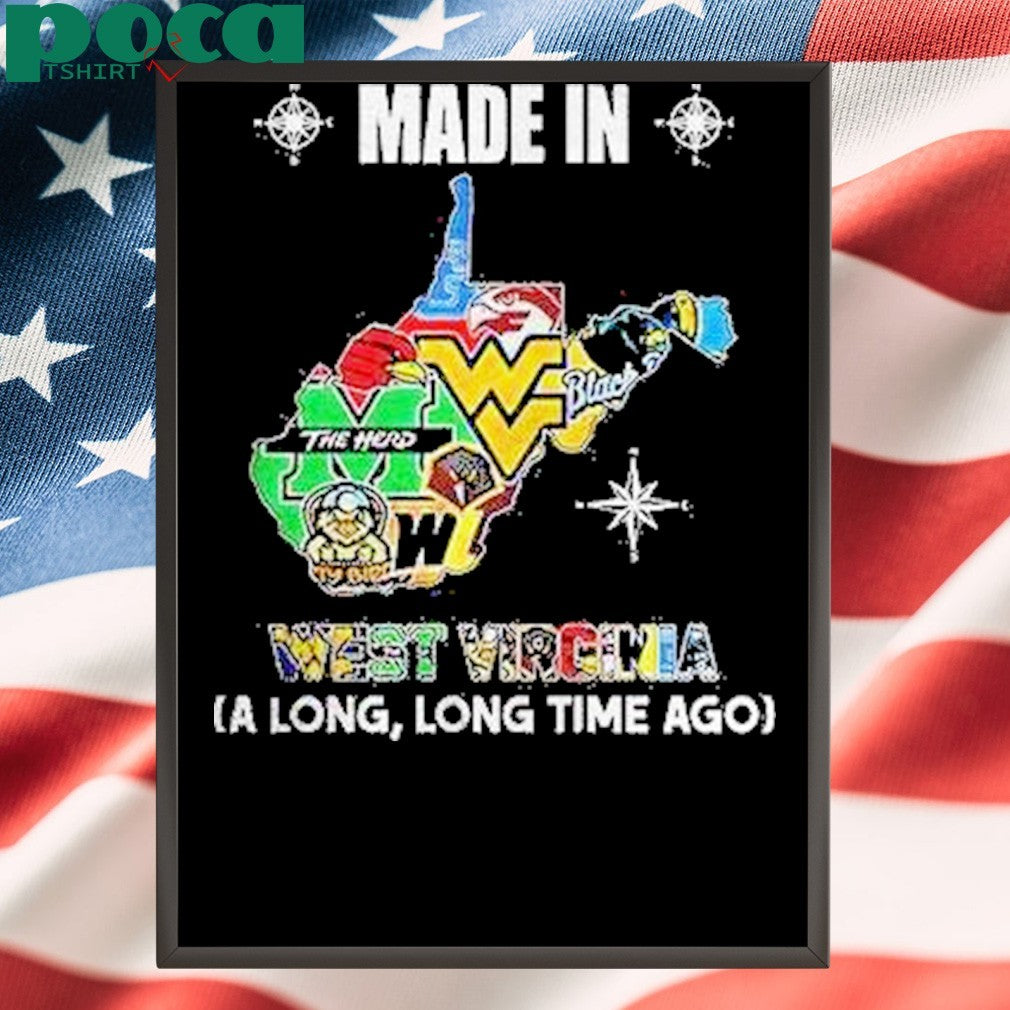 West Virginia Sports Teams Made In West Virginia A Long Long Time Ago Shirt