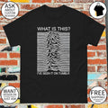 What Is This I’ve Seen It On Tumblr Unknown Pleasures shirt