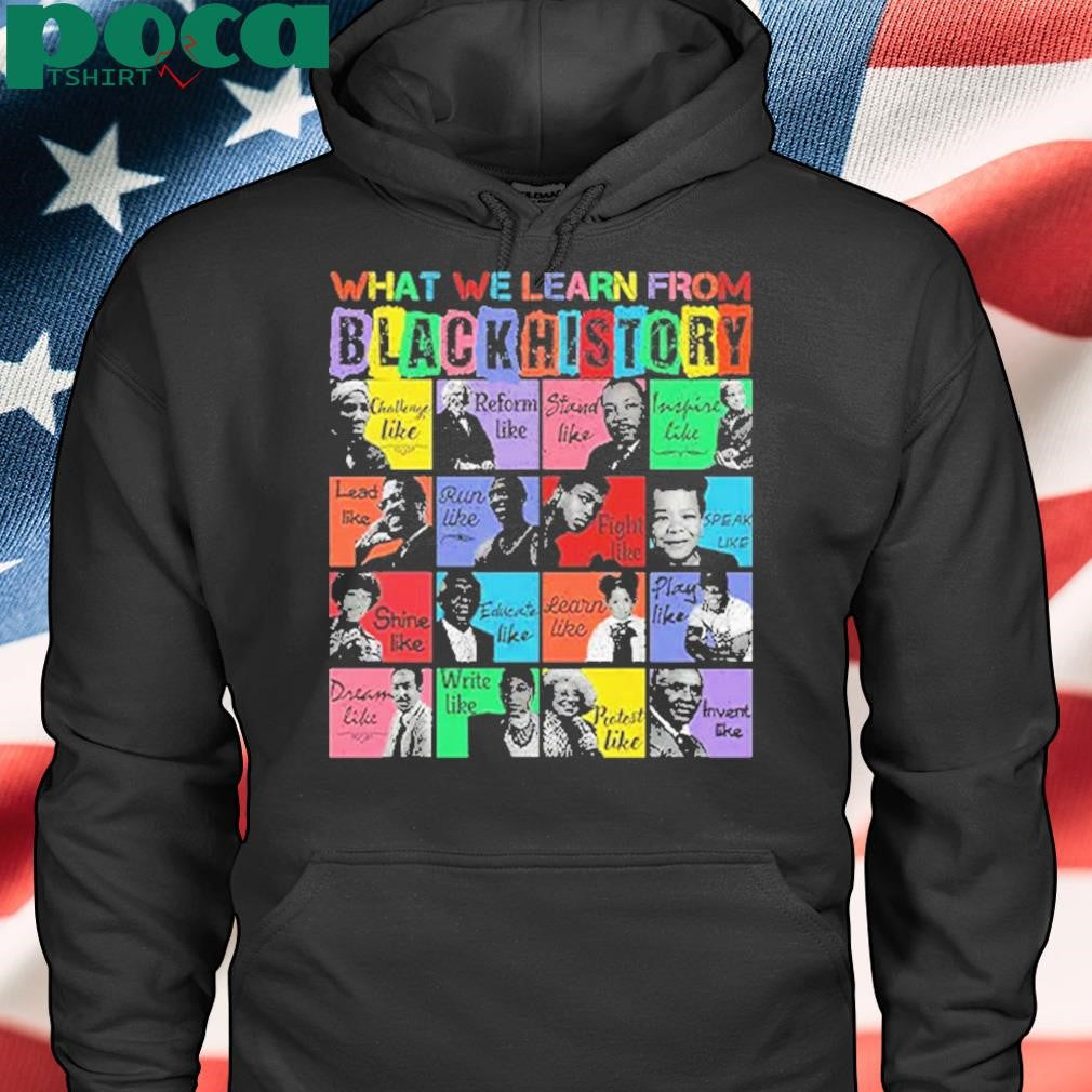 What We Learn From Black History Black Leaders Shirt