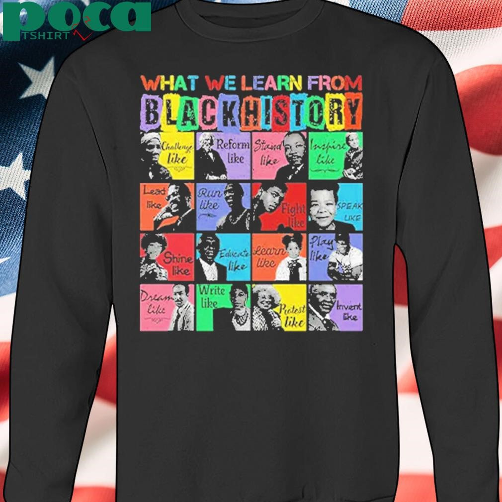 What We Learn From Black History Black Leaders Shirt