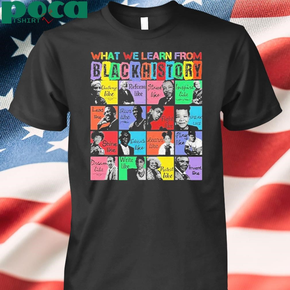 What We Learn From Black History Black Leaders Shirt