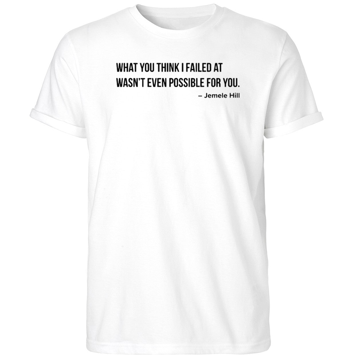 What You Think I Failed At wasn’t Even Possible For You Shirt