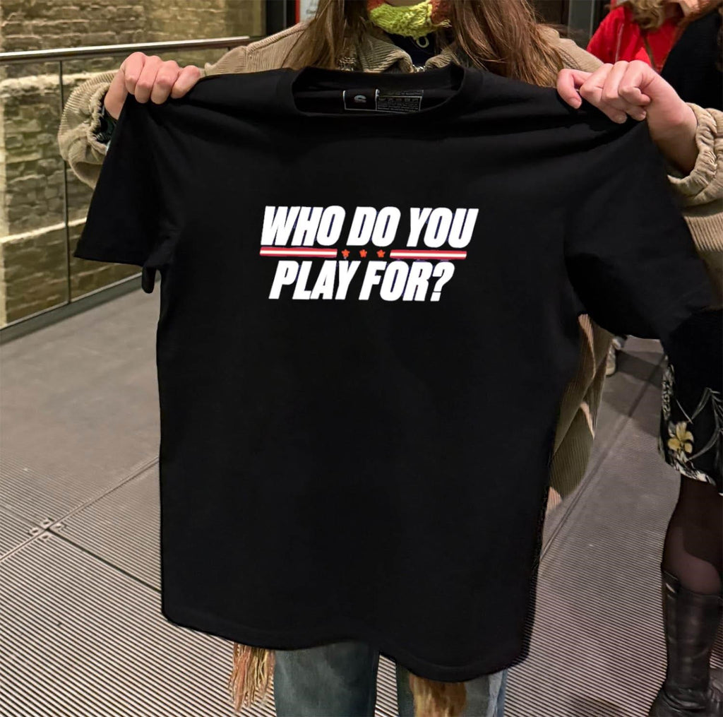Who Do You Play For Bold Text Graphic shirt