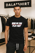Who Do You Play For Bold Text Graphic shirt