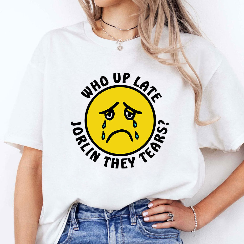 Who Up Late Jorkin They Tears Shirt