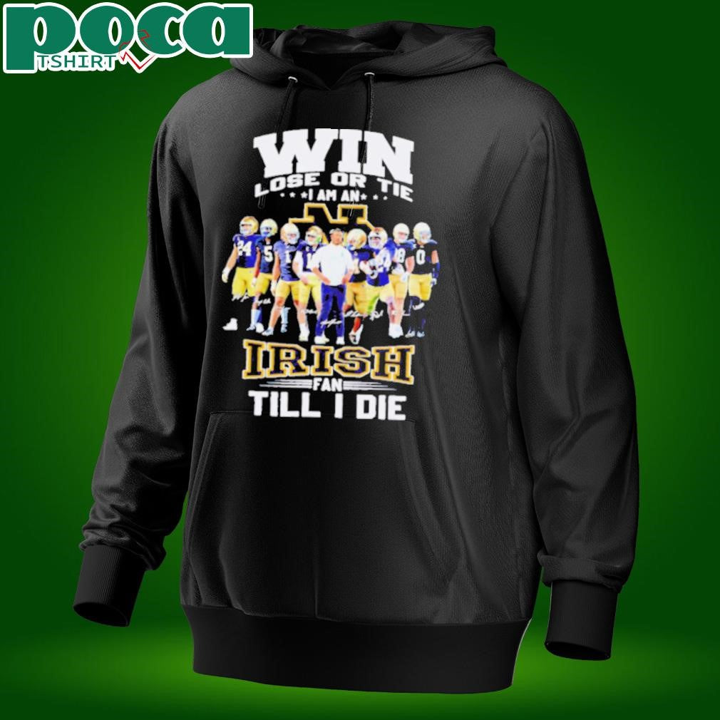 Win lose or tie I am an Fighting Irish fan till I die shirt