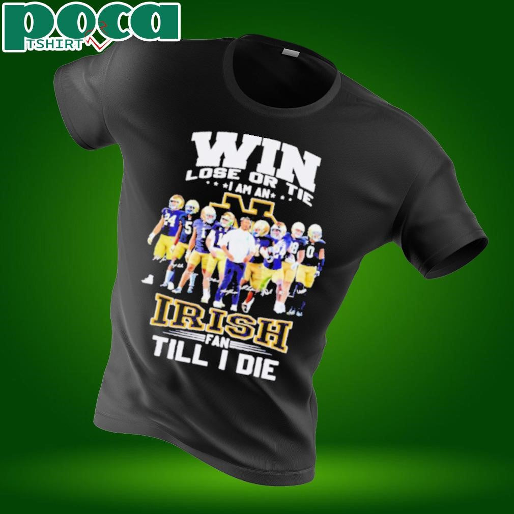 Win lose or tie I am an Fighting Irish fan till I die shirt
