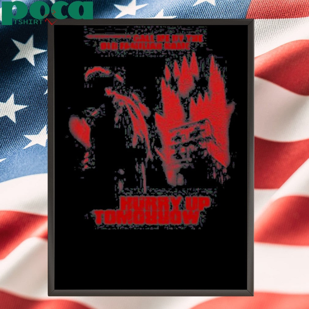 Xo Enjoy The Show Call Me By The Old Familiar Name Hurry Up Tomorrow T-shirt