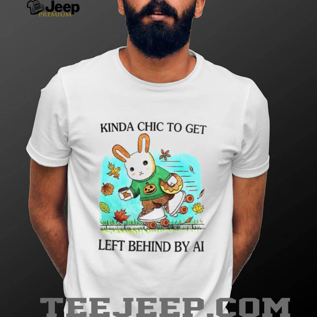 Rabbit Kinda Chic To Get Left Behind By AI Happy Fall shirt