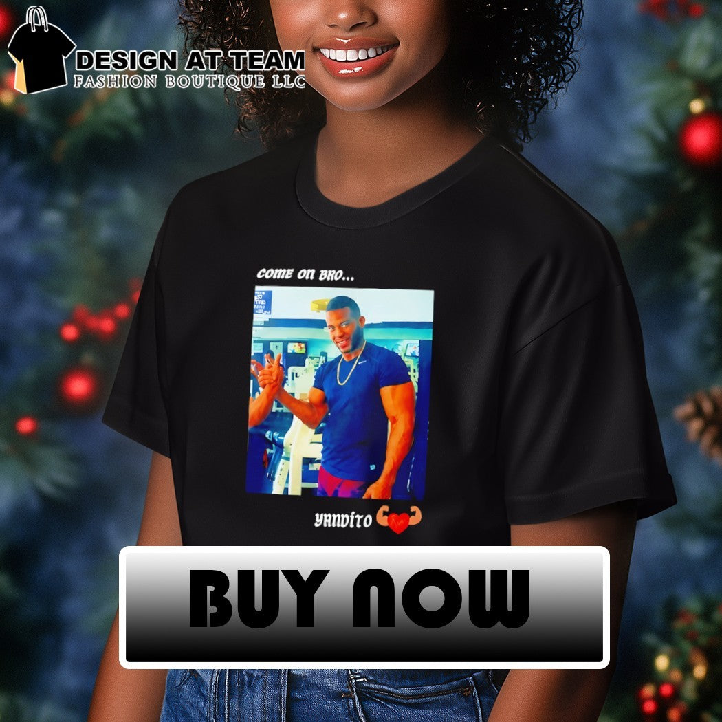 Yandy Díaz Come On Bro Yandalorito shirt