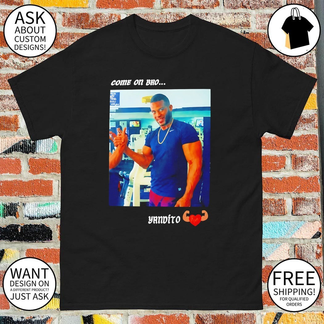 Yandy Díaz Come On Bro Yandalorito shirt