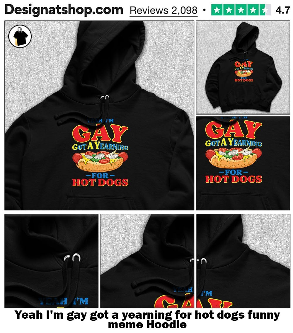 Yeah I’m gay got a yearning for hot dogs funny meme shirt
