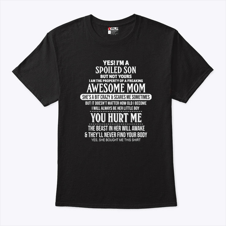 Yes I’m A Spoiled Son But Not Yours I Am The Property Of A Freaking Awesome Mom Shirt