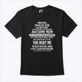 Yes I’m A Spoiled Son But Not Yours I Am The Property Of A Freaking Awesome Mom Shirt