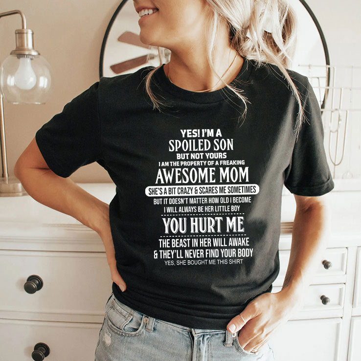 Yes I’m A Spoiled Son But Not Yours I Am The Property Of A Freaking Awesome Mom Shirt