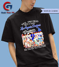 Yes I’m old but I saw Los Angeles Dodgers Team Greatness signature shirt