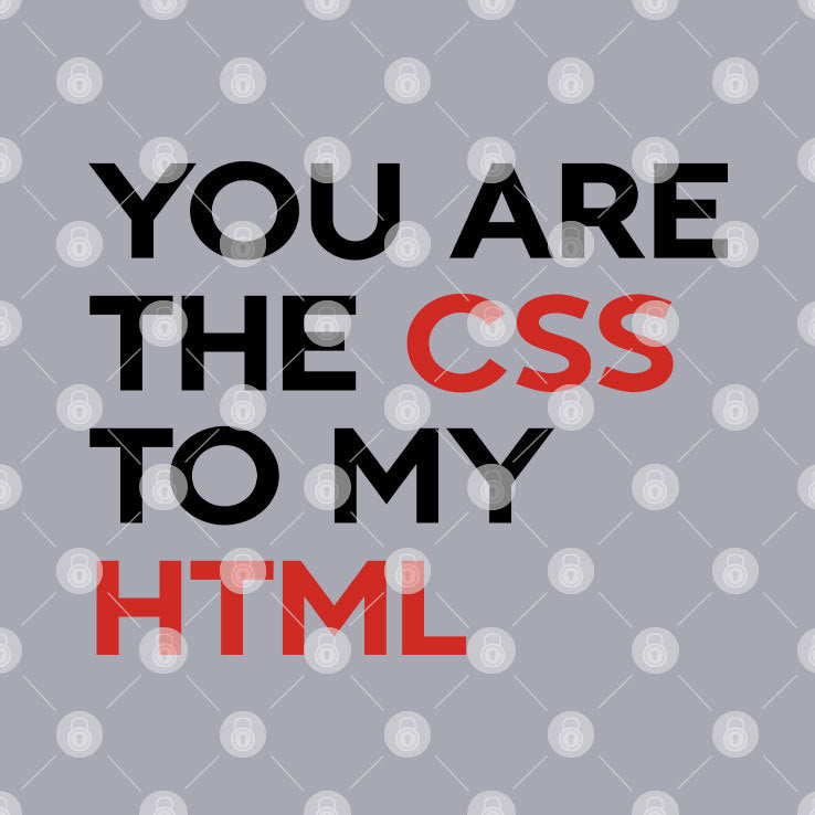 You Are The CSS To My HTML T Shirt