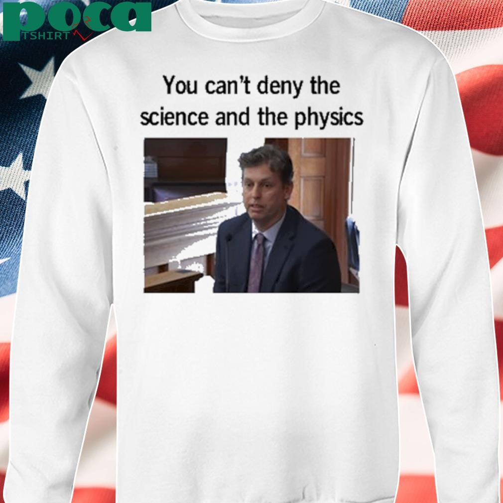You Can’t Deny The Science And The Physics Dr. Andrew Rentschler Shirt