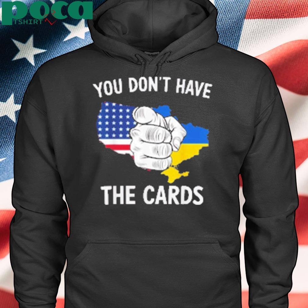 You Dont Have The Cards Trump Zelensky T-Shirt