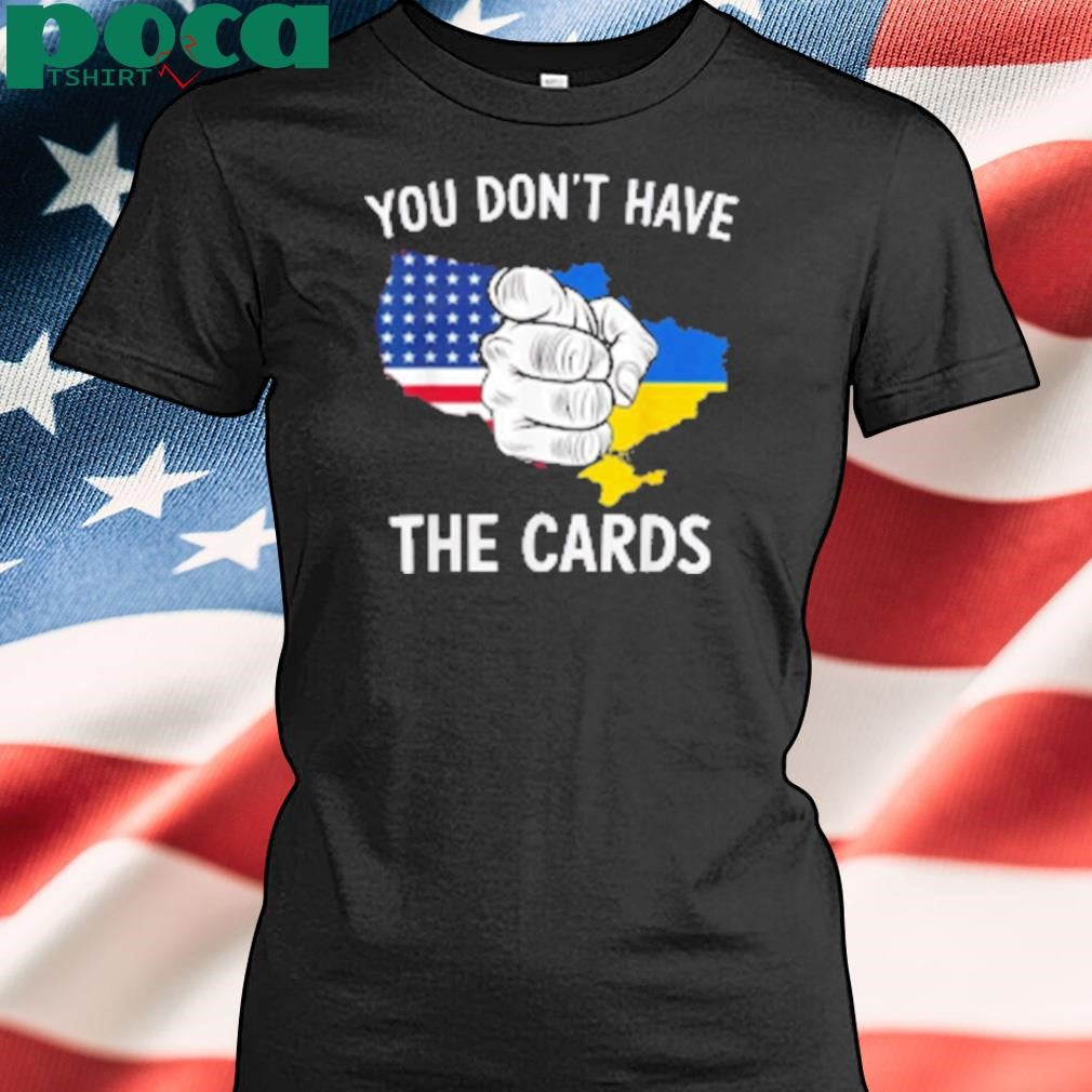 You Dont Have The Cards Trump Zelensky T-Shirt