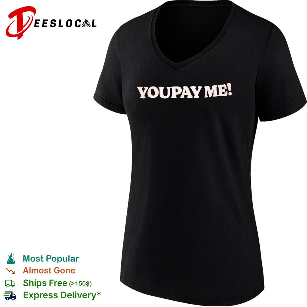 You Pay Me shirt