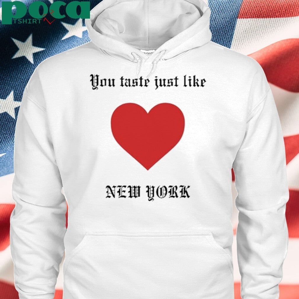 You Taste Just Like New York shirt