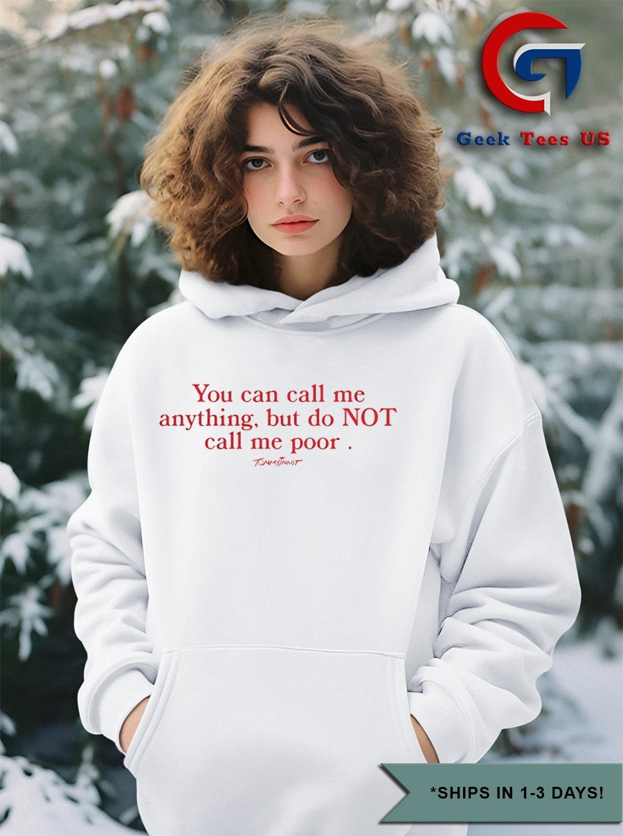 You can call me anything but do not call me poor shirt