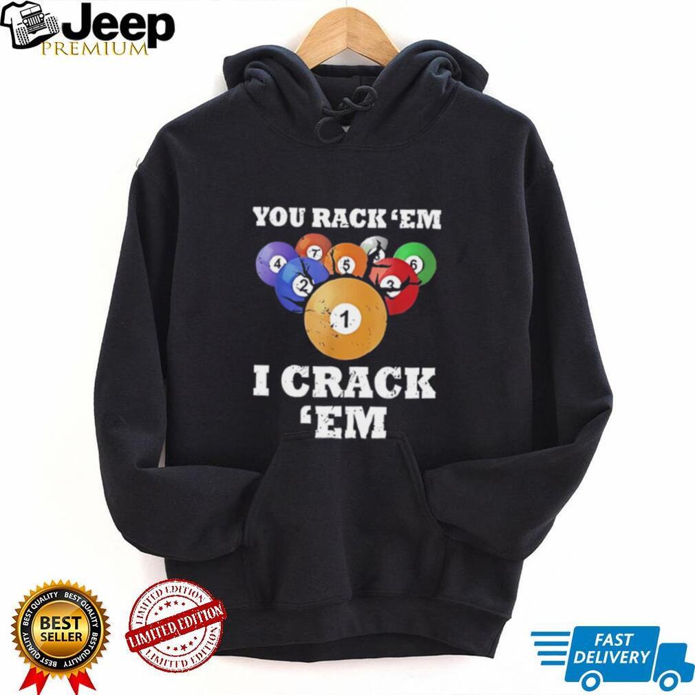 You rack ’em I crack ’em pool billards shirt