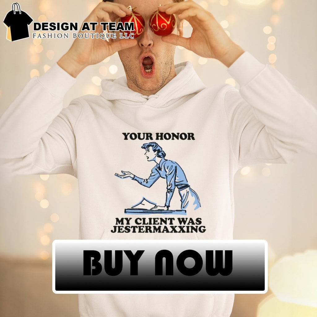 Your honor my client was jestermaxxing shirt