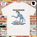 Your honor my client was just building lore shirt