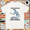 Your honor who gives a fuck lowkey shirt