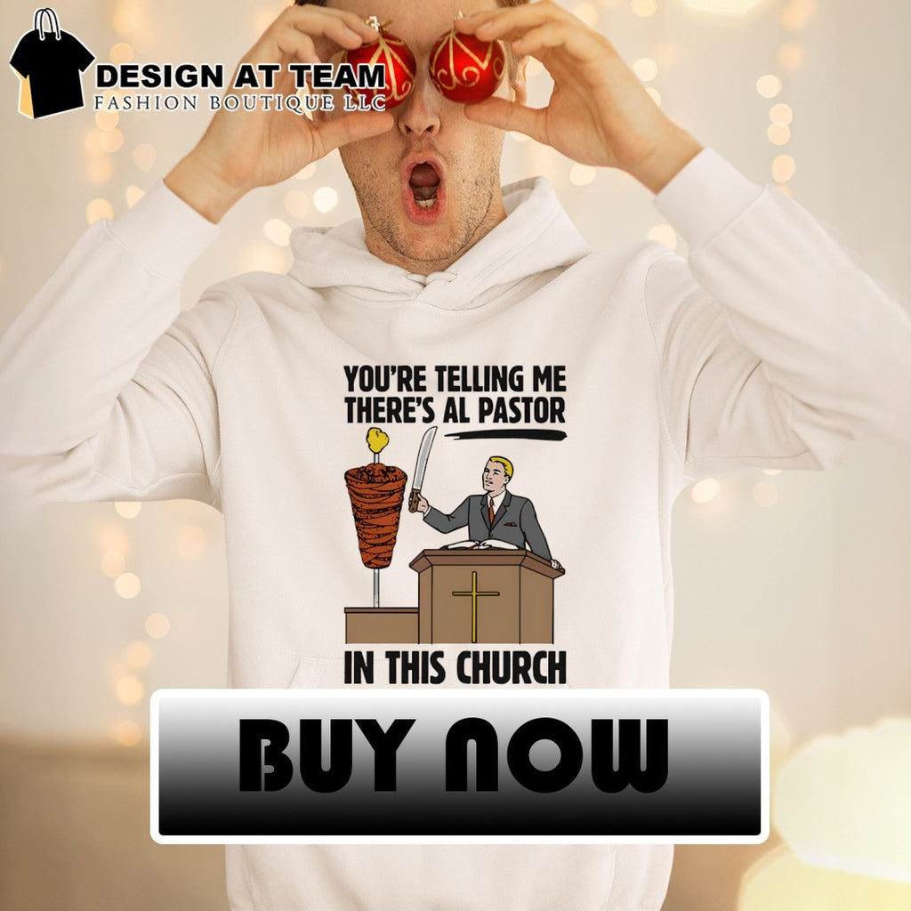 You’re telling me there’s al pastor in this church shirt