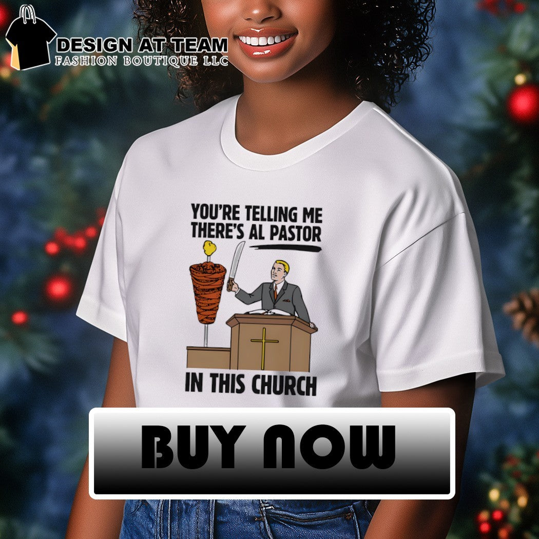 You’re telling me there’s al pastor in this church shirt