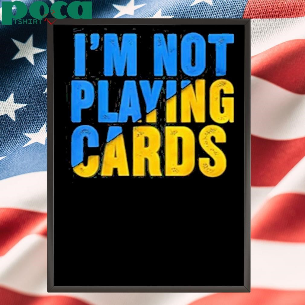 Zelensky I’m Not Playing Cards Shirt