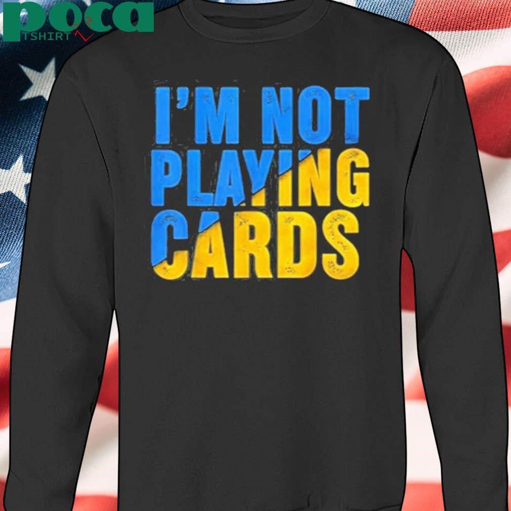 Zelensky I’m Not Playing Cards Shirt