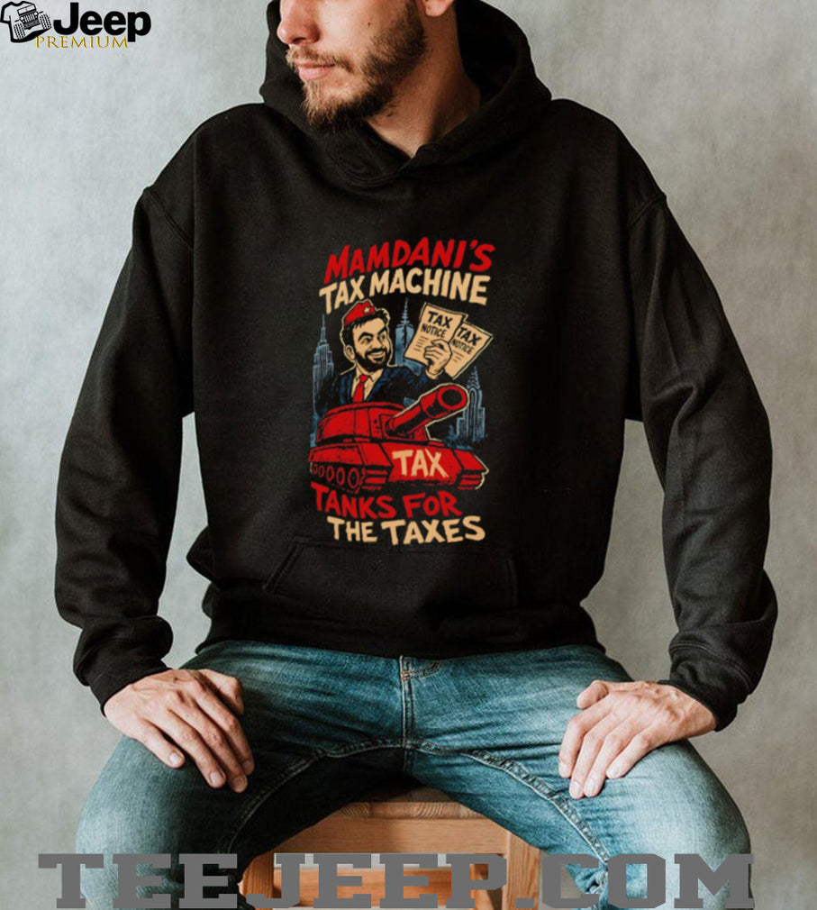 Zohran Mamdani’s Tax Machine Tanks For The Taxes Nyc Satire 2026 shirt