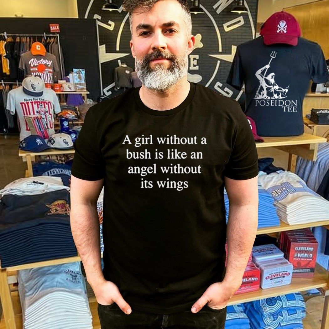 A Girl Without A Bush Is Like An Angel Without Its Wings T-shirt