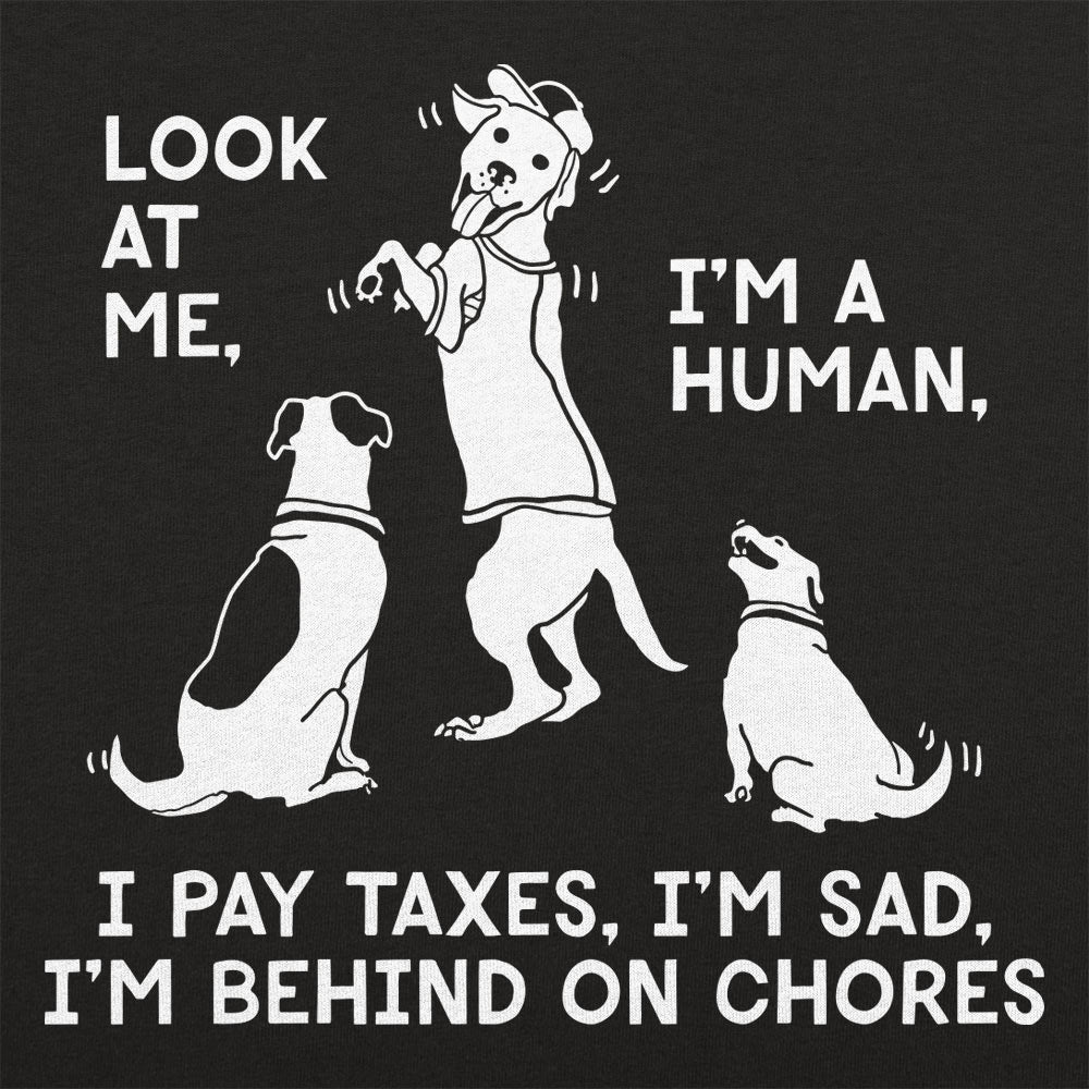 Look at Me I'm a Human I Pay Taxes I'm Sad
