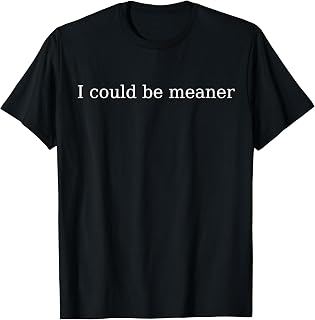 Could Meaner Unisex T-shirt, Sweatshirt, Hoodie (1)