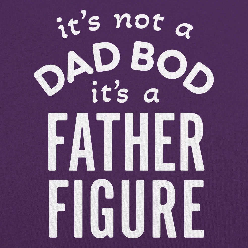 Father Figure, It's Not a Dad Bod Funny Dad Joke