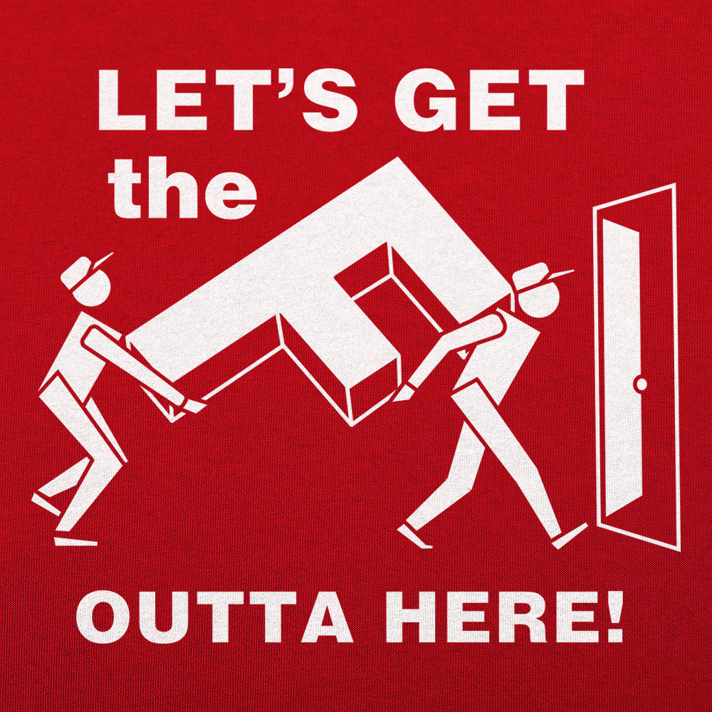 Let's Get the F Outta Here
