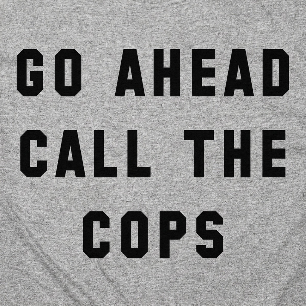Go Ahead Call The Cops