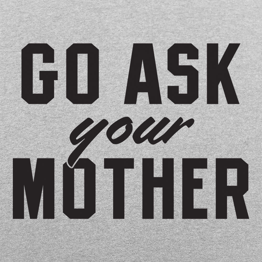 Go Ask Your Mother Classic Dad Deflection Quote